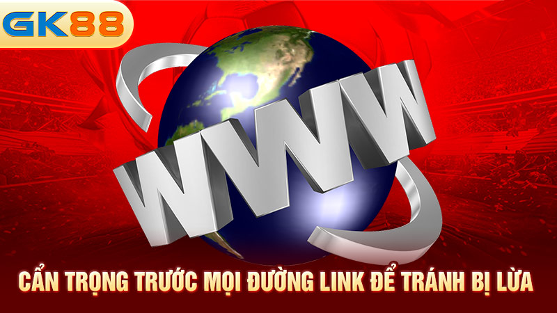 Can-trong-truoc-moi-duong-link-de-tranh-bi-lua-gk88