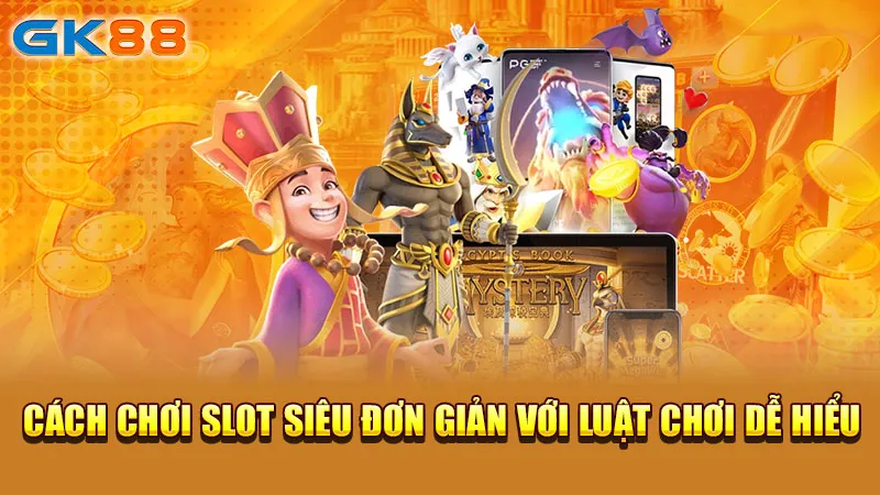 cach-choi-slot-sieu-don-gian-voi-luat-choi-de-hieu-gk88_1_11zon