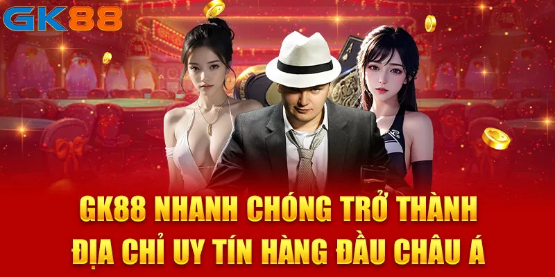 Giới thiệu GK88 - Địa chỉ uy tín hàng đầu châu Á