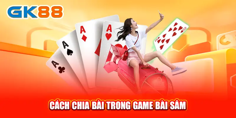 cach-chia-bai-trong-game-bai-sam-gk88