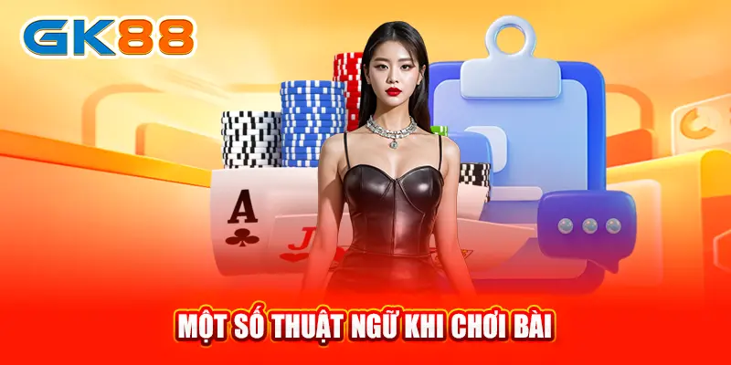 mot-so-thuat-ngu-khi-choi-bai-gk88