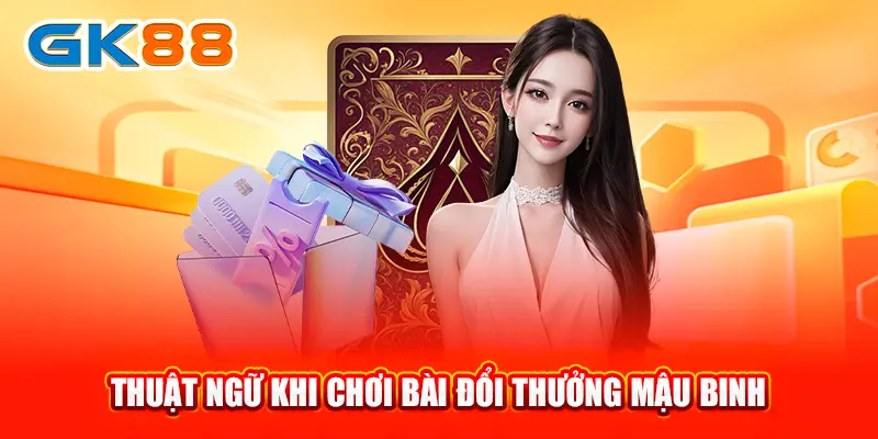 thuat-ngu-khi-choi-bai-doi-thuong-mau-binh-gk88