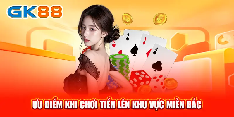 uu-diem-khi-choi-tien-len-khu-vuc-mien-bac-gk88