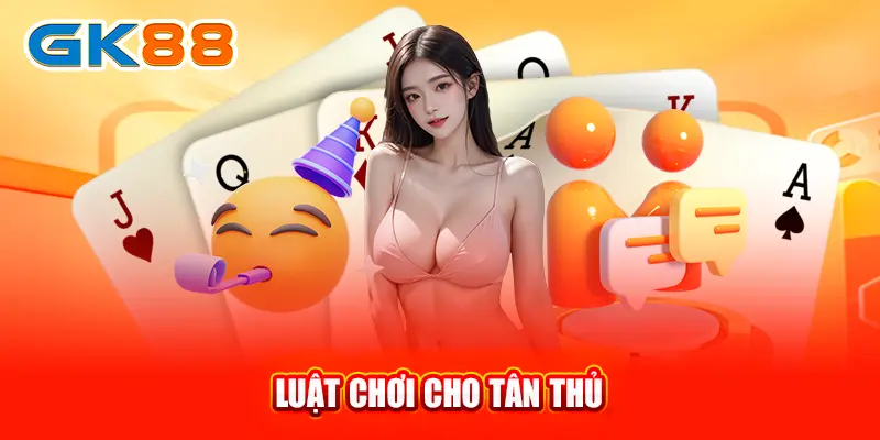 luat-choi-cho-tan-thu-gk88