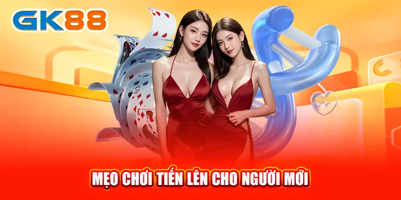 meo-choi-tien-len-cho-nguoi-moi-gk88