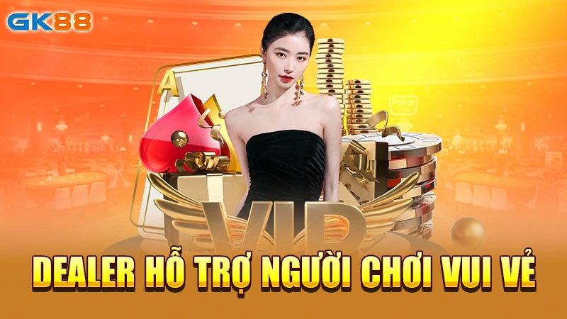 DEALER-ho-tro-nguoi-choi-vui-ve-gk88