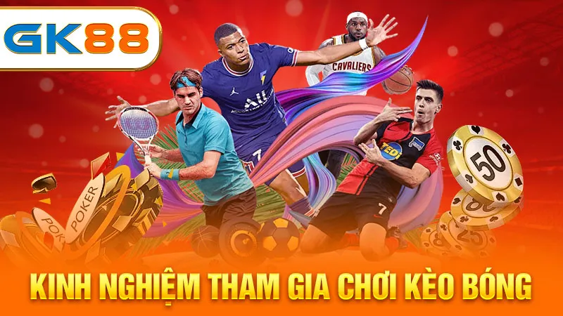 kinh-nghiem-tham-gia-choi-keo-bong-gk88