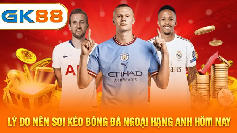 ly-do-nen-soi-keo-bong-da-ngoai-hang-anh-hom-nay-gk88