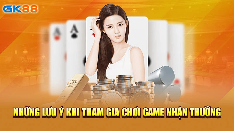 nhung-luu-y-khi-tham-gia-choi-game-nhan-thuong-gk88