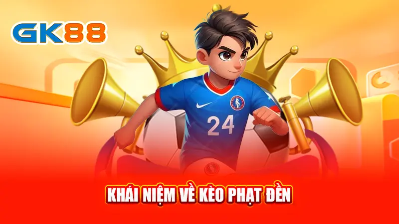 2khai-niem-ve-keo-phat-den-gk88