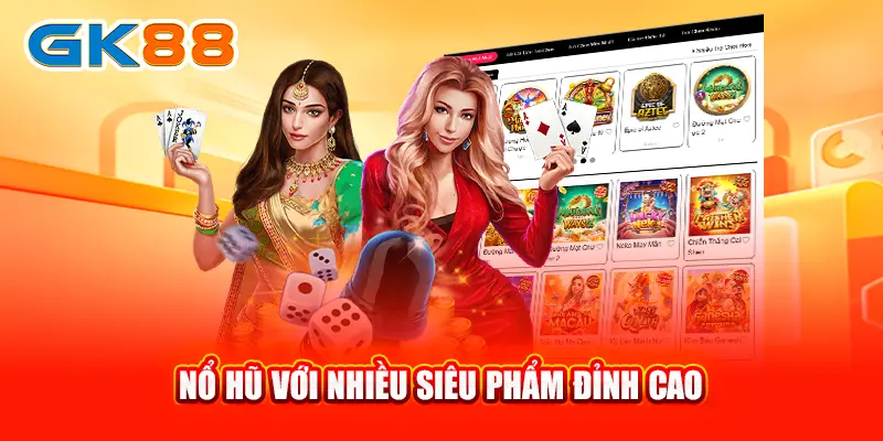 no-hu-voi-nhieu-sieu-pham-dinh-cao-gk88