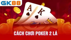 1-cach-choi-poker-2-la-gk88