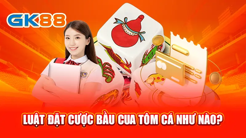 2-luat-dat-cuoc-bau-cua-tom-ca-nhu-nao-