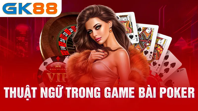 3-Thuat-ngu-trong-game-bai-Poker-gk88
