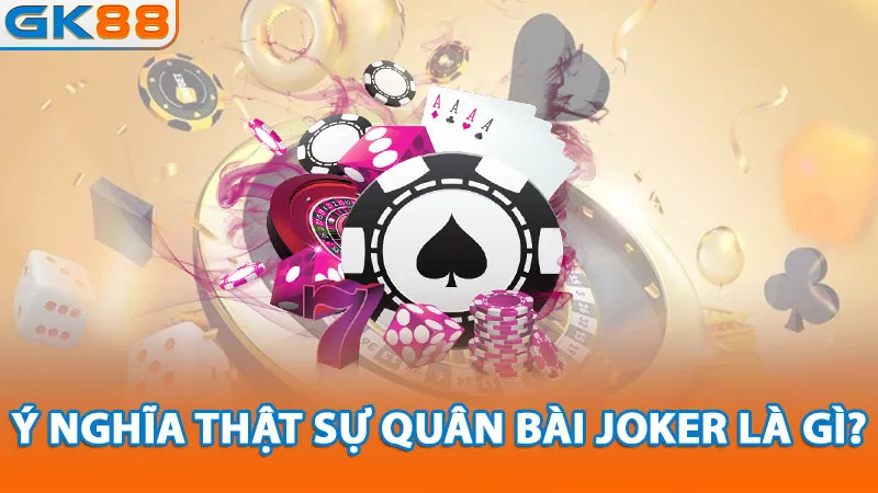y-nghia-that-su-quan-bai-joker-la-gi_11zon