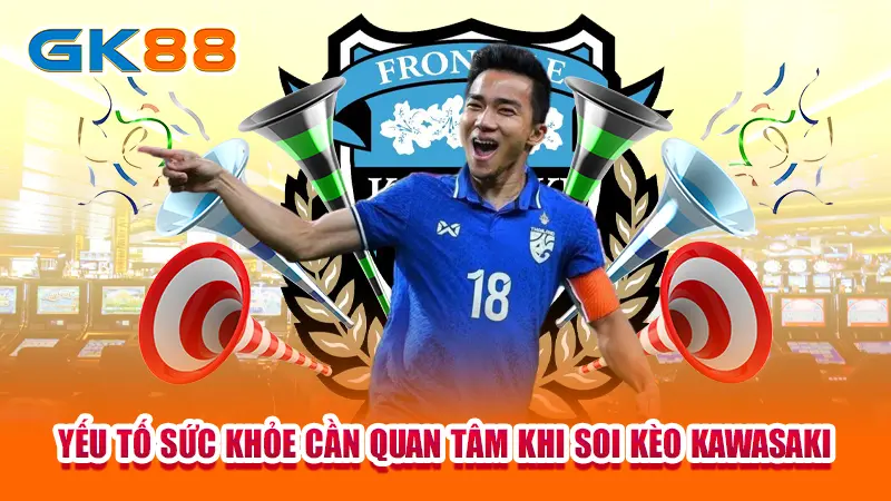 3-yeus-to-suc-khoe-can-quan-tam-khi-soi-keo-kawasaki-gk88 copy